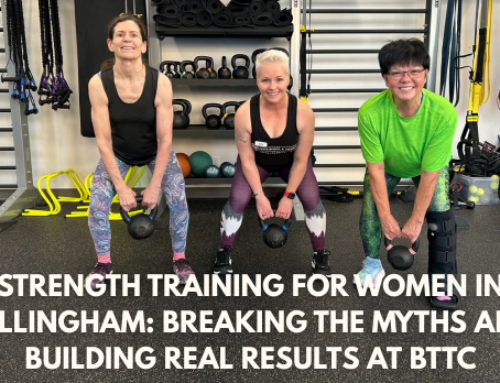 Strength Training for Women in Bellingham: Breaking the Myths and Building Real Results at BTTC